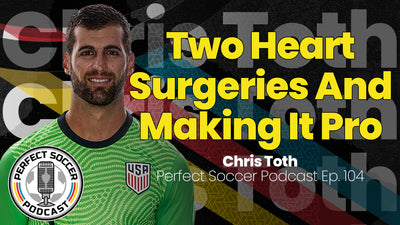 Chris Toth | Perfect Soccer Podcast Ep.104